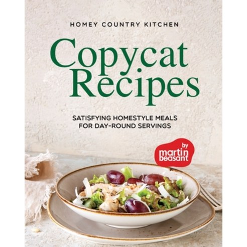 (영문도서) Homey Country Kitchen Copycat Recipes: Satisfying Homestyle Meals for Day-Round Servings Paperback, Independently Published, English, 9798874353414