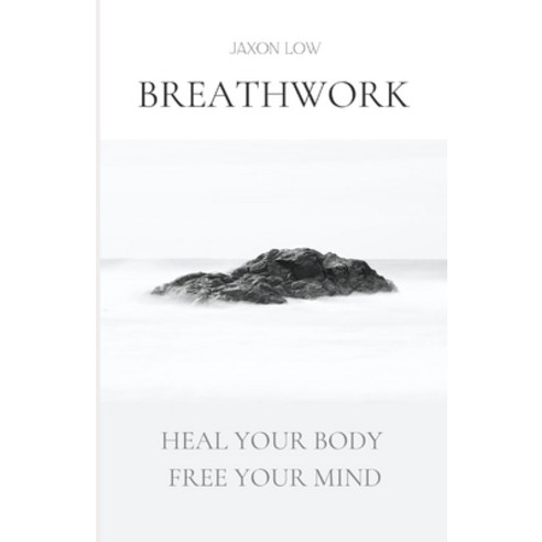 (영문도서) Breathwork: Heal Your Body Free Your Mind Paperback, Independently Published, English, 9798858070511