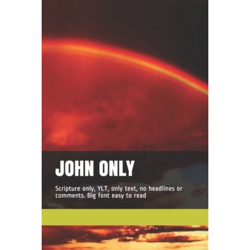 John Only: Scripture only YLT only text no headlines or comments. Big font easy to read Paperback, Independently Published, English, 9781980473947