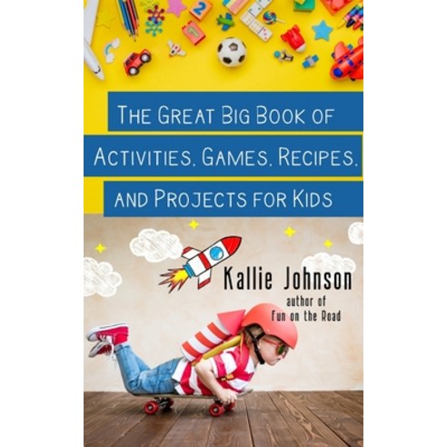 (영문도서) The Great Big Book of Activities Games Recipes and Projects for Kids Paperback, Independently Published, English, 9798627784588