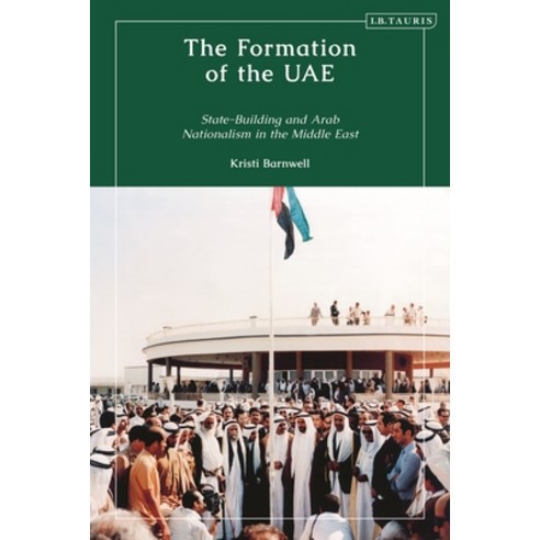 (영문도서) The Formation of the Uae: State-Building and Arab Nationalism in the Middle East Hardcover, I. B. Tauris & Company, English, 9781838605278
