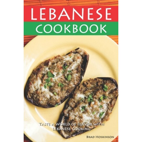 (영문도서) Lebanese Cookbook: Taste a World of Flavor with Lebanese Cooking Paperback, Independently Published, English, 9798373702522