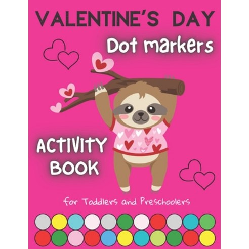 Valentine''s Day Dot Markers Activity Book For Toddles And Preschoolers: Coloring Pages for Kids ages... Paperback, Independently Published, English, 9798593170958