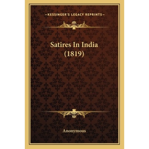 Satires In India (1819) Paperback, Kessinger Publishing