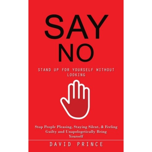 (영문도서) Say No: Stand Up for Yourself Without Looking (Stop People Pleasing Staying Silent & Feelin... Paperback, Simon Dough, English, 9780995244771