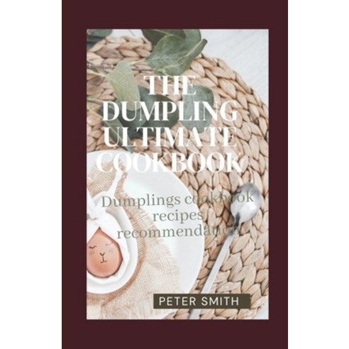 (영문도서) The Dumpling Ultimate Cookbook: Dumpling Cookbook Recipes Recommendation Paperback, Independently Published, English, 9798508981952