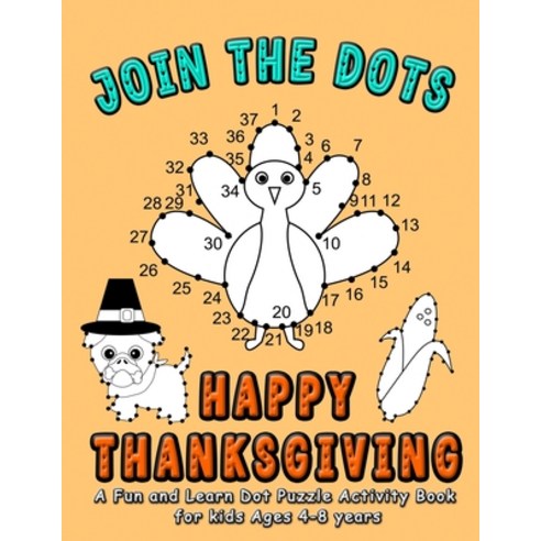 Join the DOTS - Happy Thanksgiving: Connect from One Dot to the Next Dot- A Fun and Learn Puzzle act... Paperback, Independently Published, English, 9798564485036