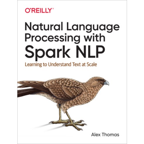 Natural Language Processing with Spark Nlp: Learning to Understand Text at Scale Paperback, O''Reilly Media, English, 9781492047766