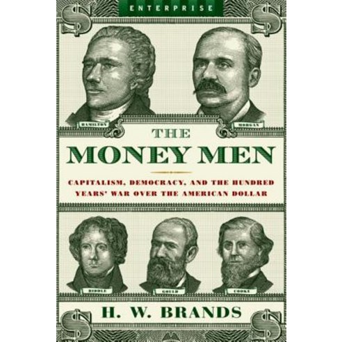 (영문도서) The Money Men: Capitalism Democracy and the Hundred Years'' War Over the American Dollar Paperback, W. W. Norton & Company, English, 9780393330502