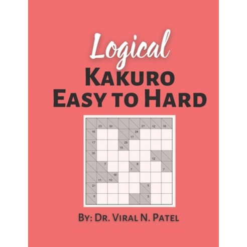 Logical Kakuro Easy to Hard: Kakuro Puzzles For Adults: Popular Kakuro Numbers Puzzle Game Paperback, Independently Published, English, 9798721845116