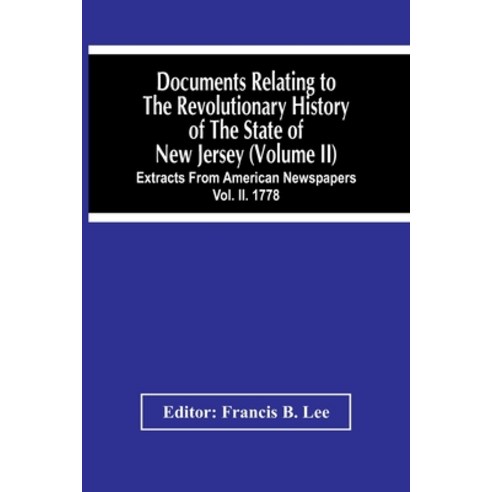 Documents Relating To The Revolutionary History Of The State Of New Jersey (Volume Ii) Extracts From... Paperback, Alpha Edition, English, 9789354447952