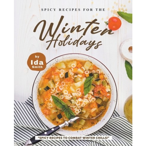 (영문도서) Spicy Recipes for the Winter Holidays: "Spicy Recipes to Combat Winter Chills!" Paperback, Ida Smith, English, 9781393189770