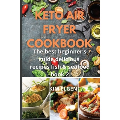 (영문도서) Keto Air Fryer Cookbook: The best beginner''s guide delicious recipes fishes & seafood book 2 Paperback, Emakim Ltd, English, 9781803477695