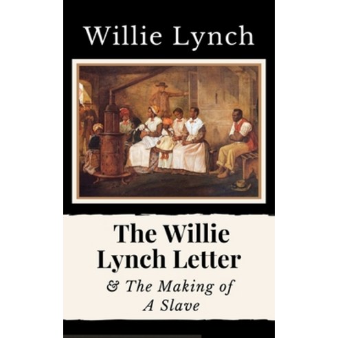The Willie Lynch Letter and the Making of A Slave Paperback, Independently Published