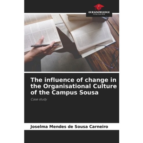 (영문도서) The influence of change in the Organisational Culture of the Campus Sousa Paperback, Our Knowledge Publishing, English, 9786206050568