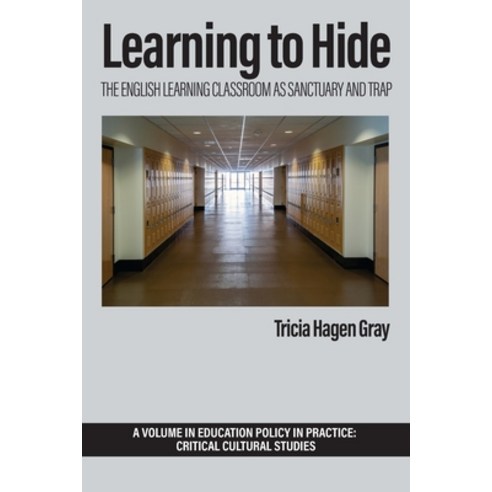 (영문도서) Learning to Hide: The English Learning Classroom as Sanctuary and Trap Paperback, Information Age Publishing, 9798887305653