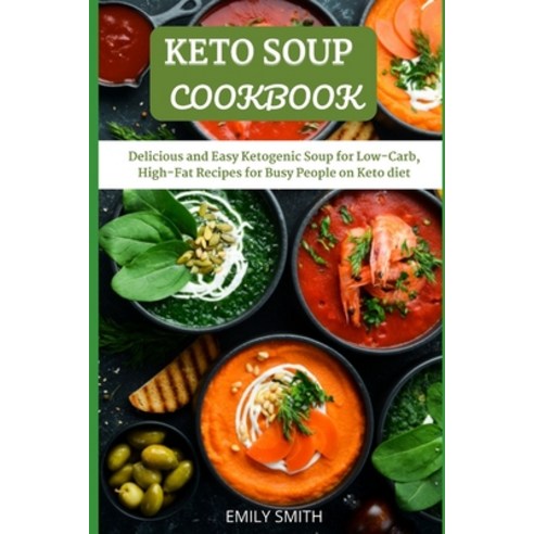 (영문도서) Keto Soup Cookbook: Delicious and Easy Ketogenic Soup for Low-Carb High-Fat Recipes for Busy... Paperback, Independently Published, English, 9798518336674