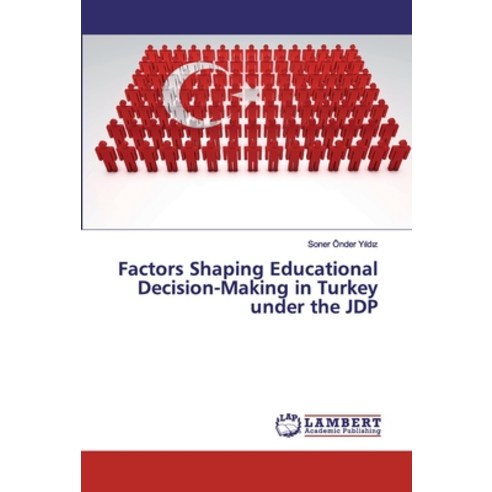 Factors Shaping Educational Decision-Making in Turkey under the JDP Paperback, LAP Lambert Academic Publishing