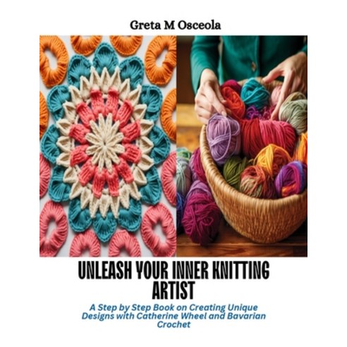 (영문도서) Unleash Your Inner Knitting Artist: A Step by Step Book on Creating Unique Designs with Cathe... Paperback, Independently Published, English, 9798872549055