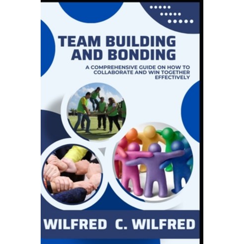 (영문도서) Team Building and Bonding: A Comprehensive Guide on Collaboration & Winning Together Paperback, Independently Published, English, 9798879421286