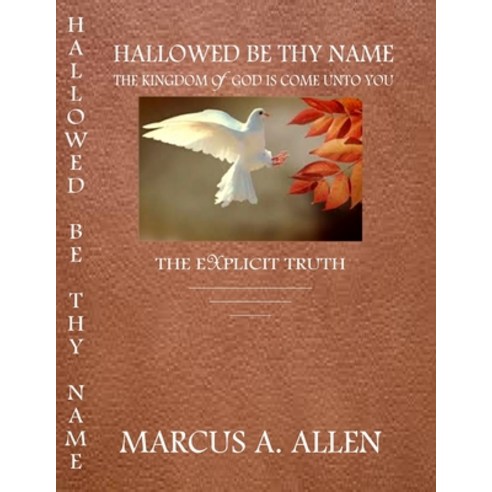 Hallowed Be Thy Name: The Kingdom of God is Come Unto You Paperback, Independently Published