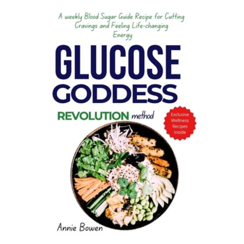 (영문도서) Glucose Goddess Revolution Method: A weekly Blood Sugar Guide Recipe for Cutting Cravings and... Paperback, Independently Published, English, 9798876936585