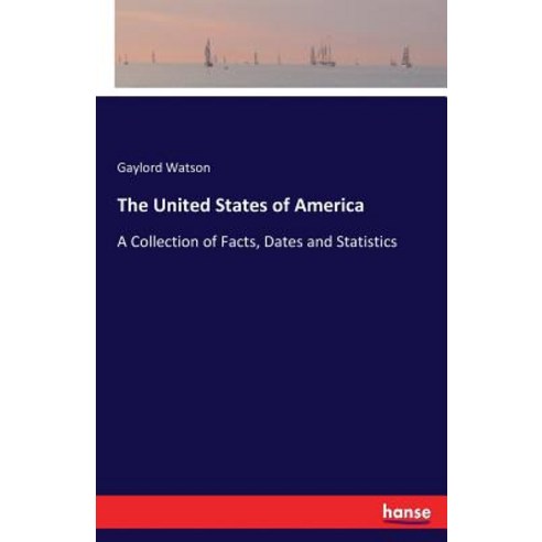 The United States of America: A Collection of Facts Dates and Statistics Paperback, Hansebooks, English, 9783337185800