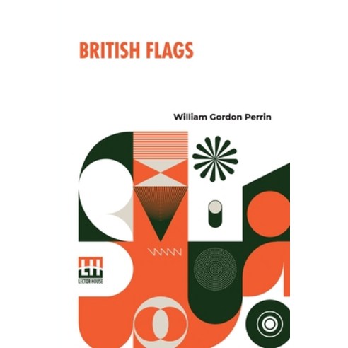 (영문도서) British Flags: Their Early History And Their Development At Sea; With An Account Of The Orig... Paperback, Lector House, English, 9789356140257