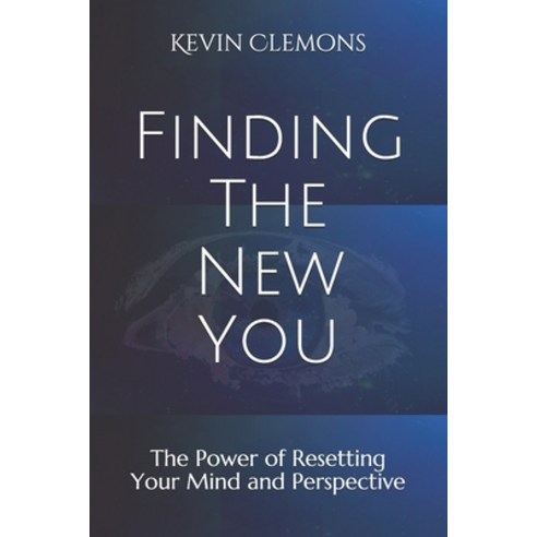 Finding The New You: The Power of Resetting Your Mind and Perspective Paperback, Independently Published, English, 9798721118920