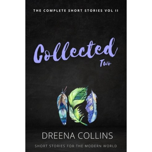 (영문도서) Collected: The Complete Stories II: An omnibus collection Paperback, Dreena Collins, English, 9781739612696