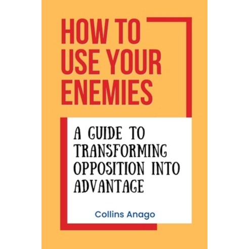 (영문도서) How to Use Your Enemies: A Guide to Transforming Opposition into Advantage Paperback, Independently Published, English, 9798878559829