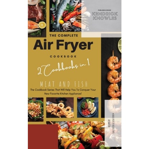 (영문도서) The Complete Air Fryer Cookbook: Meat and Fish 2 Cookbooks in 1 Hardcover, Kendrick Knowles Publishing..., English, 9781802601657