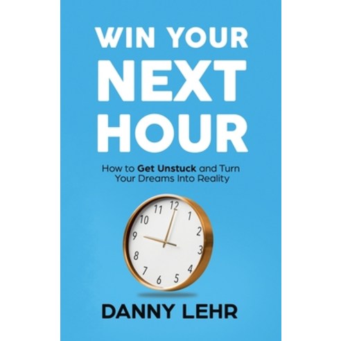 (영문도서) Win Your Next Hour: How to Get Unstuck and Turn Your Dreams into Reality Paperback - 성공스토리 | 쿠팡