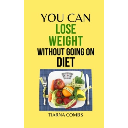 (영문도서) You Can Lose Weight Without Going On Diet Paperback, Tiarna Combs, English, 9781739103873