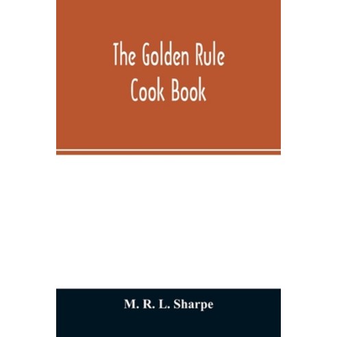 The golden rule cook book: six hundred recipes for meatless dishes Paperback, Alpha Edition