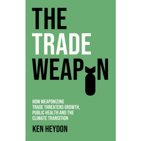 (영문도서) The Trade Weapon: How Weaponizing Trade Threatens Growth Public Health and the Climate Paperback, Polity Press, English, 9781509557561