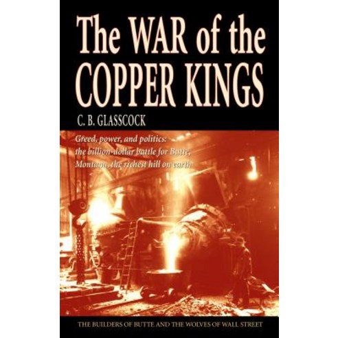The War of the Copper Kings: Greed Power and Politics Paperback, Riverbend Publishing, English, 9781931832212
