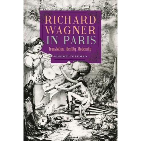 Richard Wagner in Paris: Translation Identity Modernity Hardcover, Boydell Press