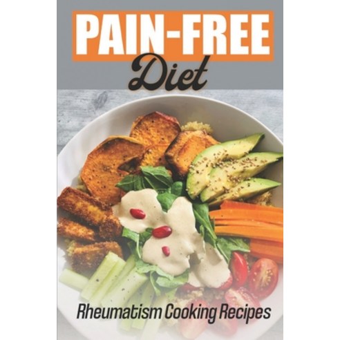 (영문도서) Pain-Free Diet: Rheumatism Cooking Recipes: Rheumatism Cooking Guide Paperback, Independently Published, English, 9798473583151