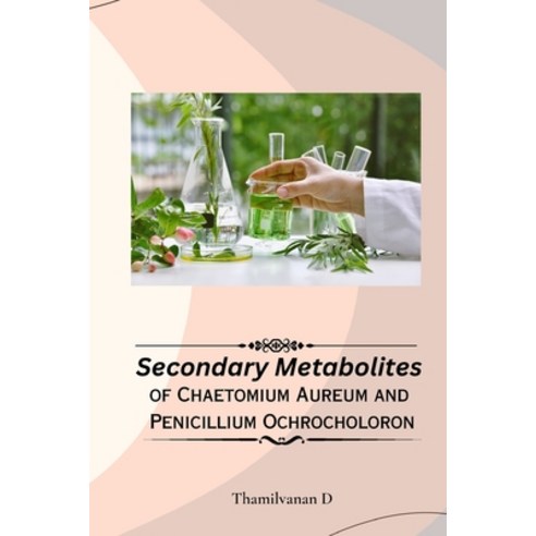 (영문도서) Secondary Metabolites of Chaetomium Aureum and Penicillium Ochrocholoron. Paperback, Bright Publishers, English, 9781805294542