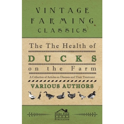 (영문도서) The Health of Ducks on the Farm - A Collection of Articles on Diseases and Their Treatment Paperback, Grizzell Press, English, 9781446536544