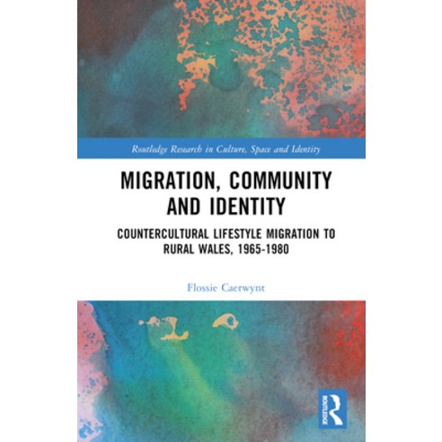 (영문도서) Migration Community and Identity: Countercultural Lifestyle Migration to Rural Wales 1965-1980 Hardcover, Routledge, English, 9781032415529