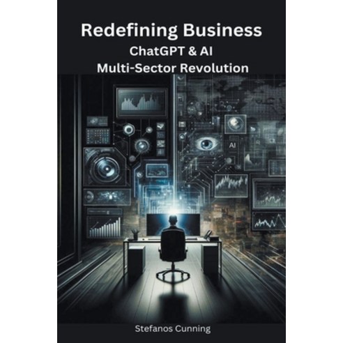 (영문도서) Redefining Business: ChatGPT & AI Multi-Sector Revolution Paperback, Stefanos Cunning, English, 9798223505792