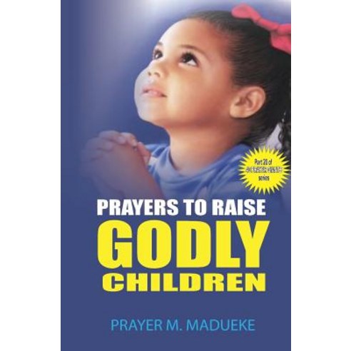 (영문도서) Prayers to raise godly children Paperback, Createspace Independent Pub..., English, 9781500174187