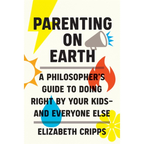 (영문도서) Parenting on Earth: A Philosopher''s Guide to Doing Right by Your Kidsand Everyone Else Hardcover, MIT Press, English, 9780262047586