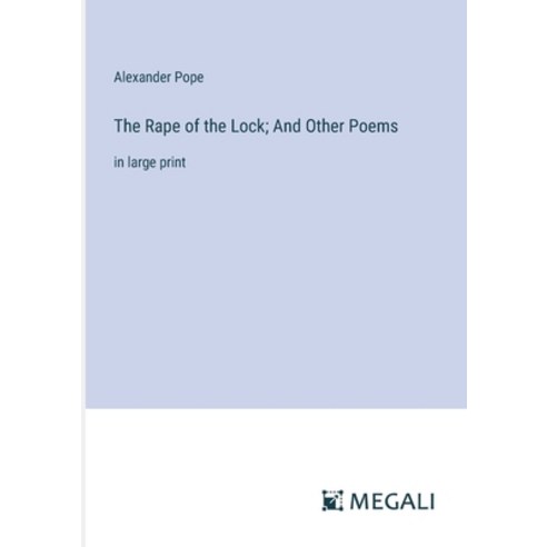 (영문도서) The Rape of the Lock; And Other Poems: in large print Paperback, Megali Verlag, English, 9783387331608