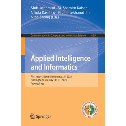 (영문도서) Applied Intelligence and Informatics: First International Conference Aii 2021 Nottingham U... Paperback, Springer, English, 9783030822682