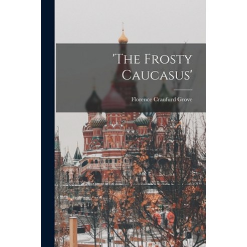 (영문도서) ''The Frosty Caucasus'' Paperback, Legare Street Press, English, 9781016546638