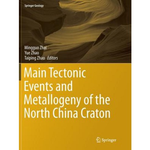 (영문도서) Main Tectonic Events and Metallogeny of the North China Craton Paperback, Springer, English, 9789811093197