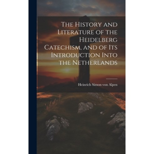 (영문도서) The History and Literature of the Heidelberg Catechism and of its Introduction Into the Neth... Hardcover, Legare Street Press, English, 9781020902291